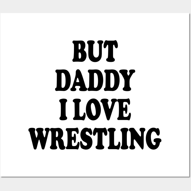 but daddy i love wrestling Wall Art by mdr design